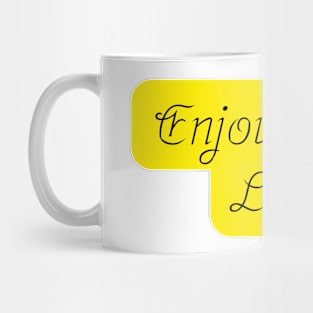 Enjoy your life Mug